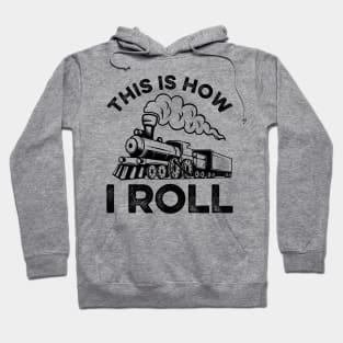 This Is How I Roll Train On Track Railroad Hoodie